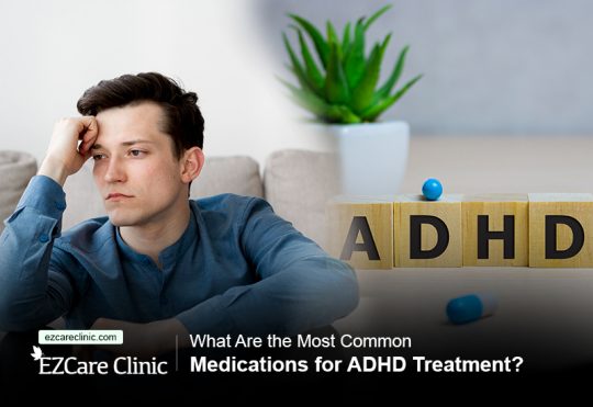 What Are The Most Common Medications For ADHD Treatment? EzCare