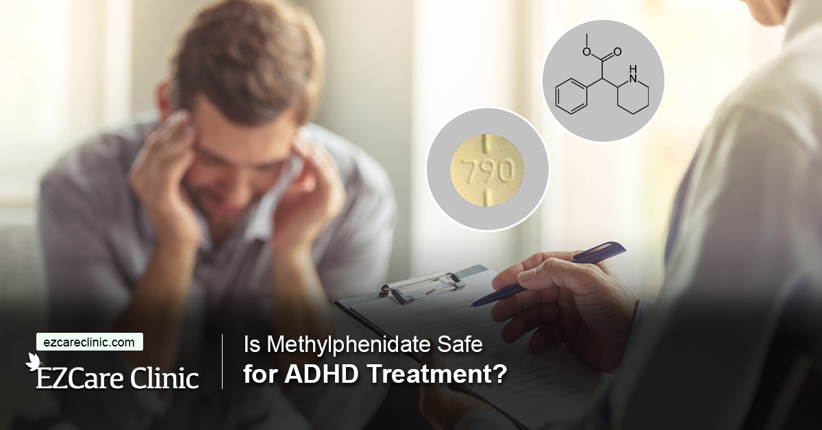 Is Methylphenidate Safe For ADHD Treatment? - EZCare Clinic