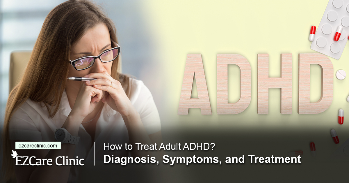 How to Treat ADHD in Adults? Symptoms and Treatment