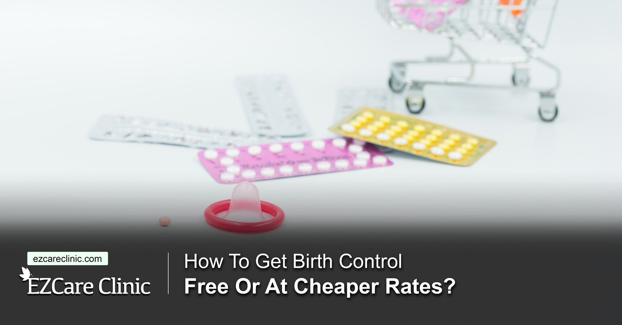 How to Get Birth Control Free or at Cheaper Rates? EZCare Clinic