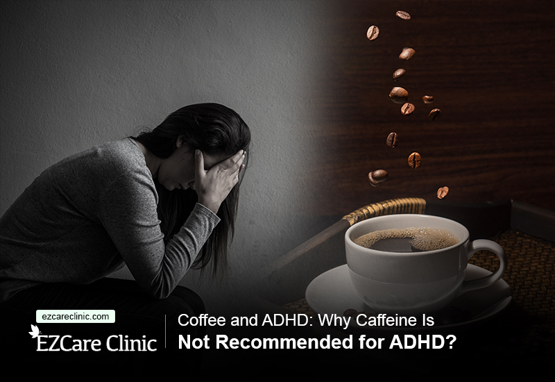 Coffee And ADHD Why Caffeine Is Not Recommended For ADHD 