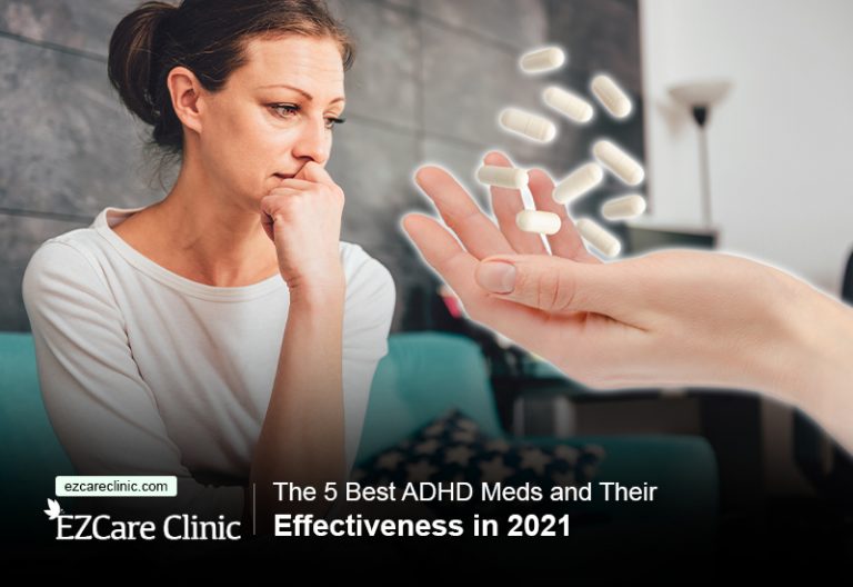 The 5 Best ADHD Meds and Their Effectiveness in 2021 EZCare Clinic