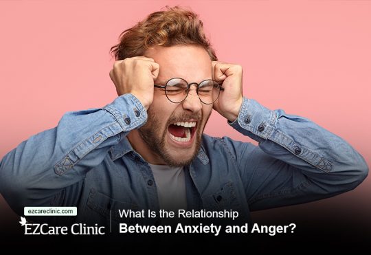 What Is The Relationship Between Anxiety And Anger Ezcare Clinic 