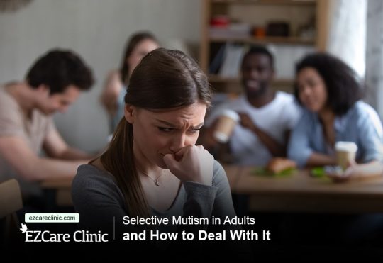 Selective Mutism in Adults and How to Deal With It - EZCare Clinic