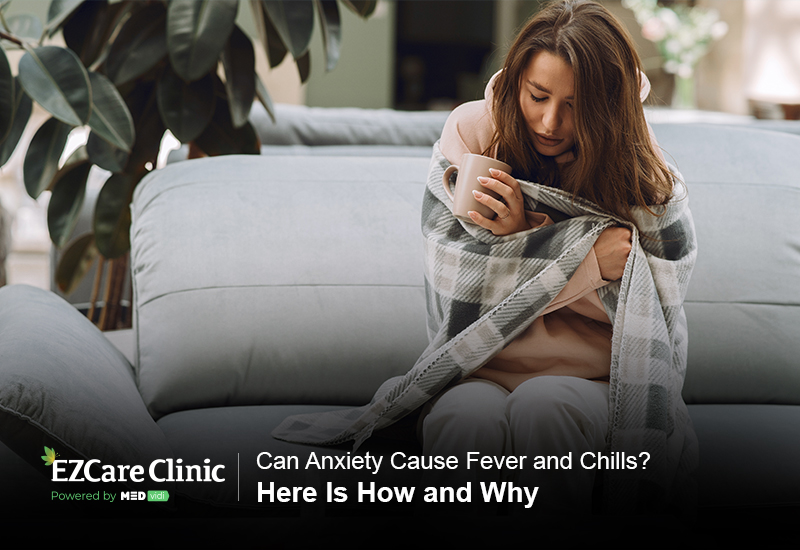 can-anxiety-cause-fever-and-chills-here-is-how-and-why